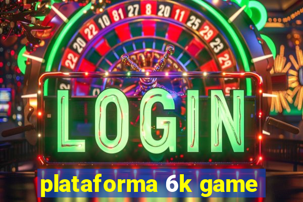 plataforma 6k game